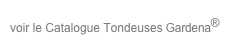 voir le Catalogue Tondeuses Gardena®
